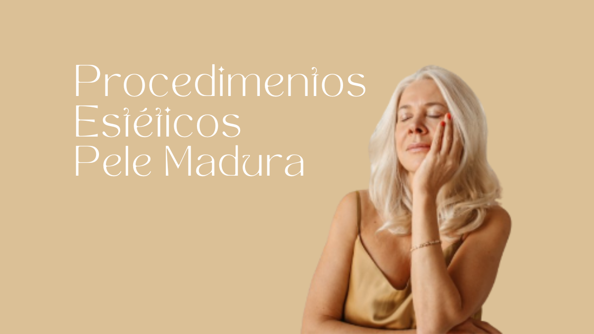 Procedimentos Estéticos Pele Madura